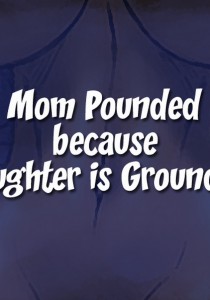 Mom Pounded Because Daughter 